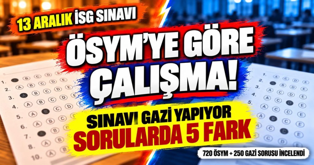 ÖSYM vs Gazi: İSG Sınavında Sorularda 5 Fark (İlk Kez Gireceklere)